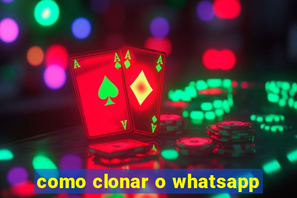 como clonar o whatsapp